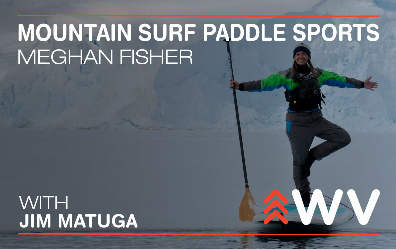Episode 77 – Up A River with a Paddle – Mountain Surf Paddle Sports