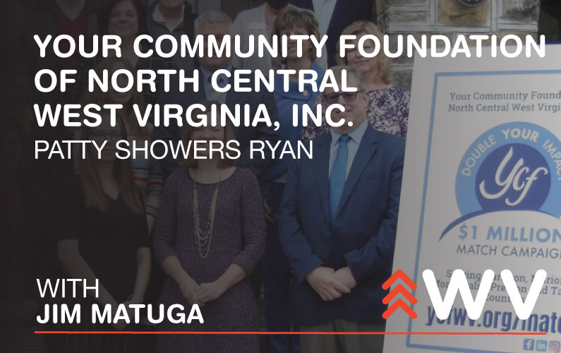 Episode 198 – Patty Showers Ryan – Your Community Foundation of North Central West Virginia, Inc.