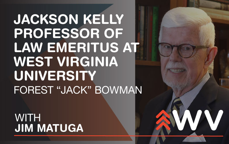 Episode 202 – Forest “Jack” Bowman – Jackson Kelly Professor of Law Emeritus at West Virginia University